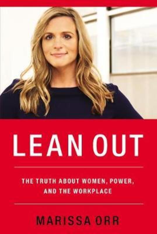 

Lean Out: The Truth About Women, Power, and the Workplace, Paperback Book, By: Marissa Orr